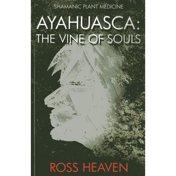 Shamanic Plant Medicine Ayahuasca: The Vine of Souls, (Paperback)