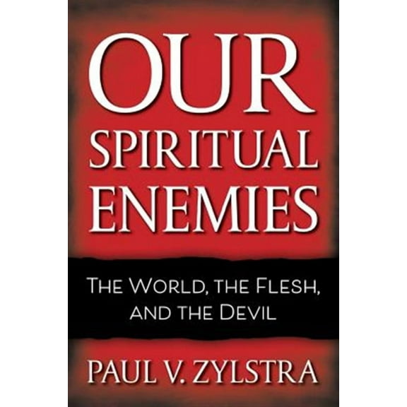 Our Spiritual Enemies: The World, the Flesh, and the Devil
