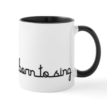

CafePress - Born To Sing Mug - 11 oz Ceramic Mug - Novelty Coffee Tea Cup