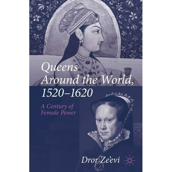 Queens Around the World, 1520-1620: A Century of Female Power, (Paperback)