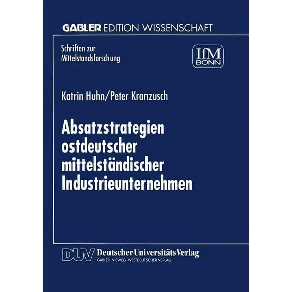 Schriften Zur Mittelstandsforschung Absatzstrategien Ostdeutscher MittelstÃ¤ndischer Industrieunternehmen, Book 83, (Paperback)