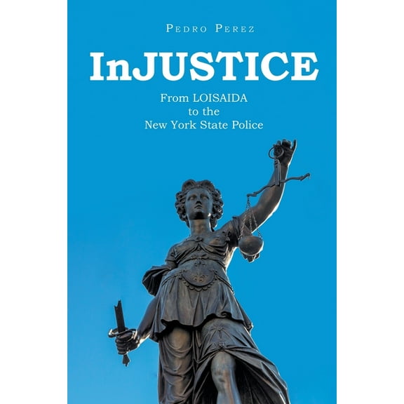InJUSTICE: From LOISAIDA to the New York State Police, (Paperback)