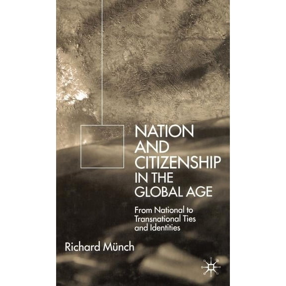 Nation and Citizenship in the Global Age: From National to Transnational Ties and Identities, (Hardcover)