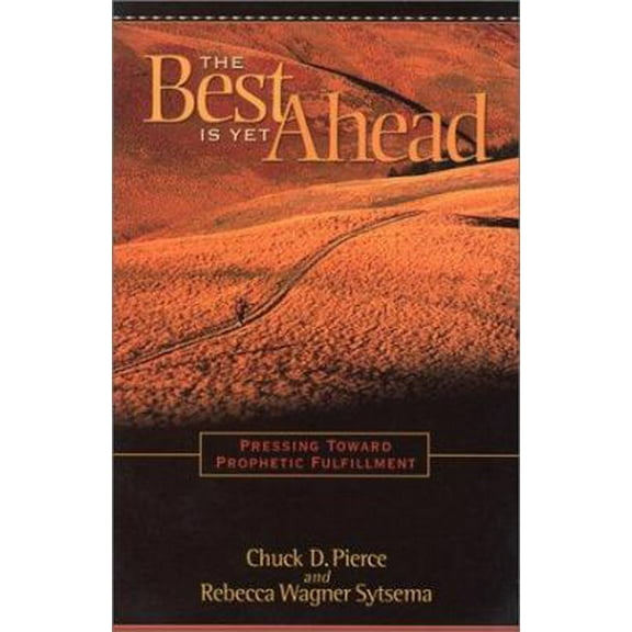 Pre-Owned The Best Is Yet Ahead: Pressing Toward Prophetic Fulfillment (Paperback) 1585020230 9781585020232