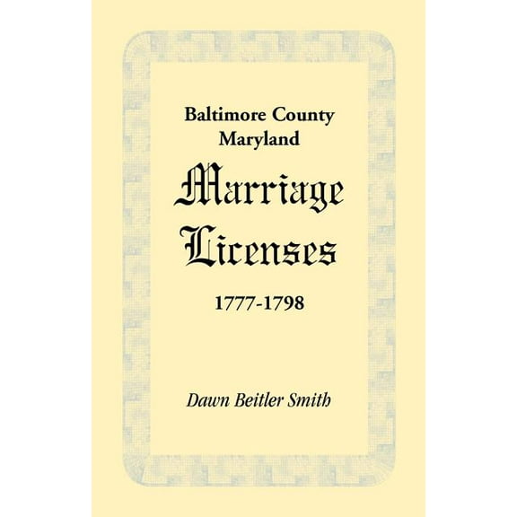 Baltimore County, Maryland Marriage Licenses, 1777-1798 (Paperback)