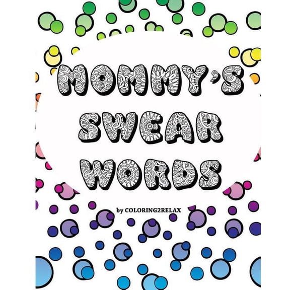 Mommy's Swear Words Mommy's Swear Words, an Adult Coloring Book: Fun Coloring Designs Featuring Swear Words For Mom, Book 1, (Paperback)