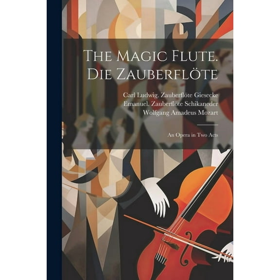The magic flute. Die ZauberflÃ¶te; an opera in two acts, (Paperback)