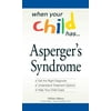 When Your Child Has . . . Asperger's Syndrome : *Get the Right Diagnosis *Understand Treatment Options *Help Your Child Cope (Paperback)