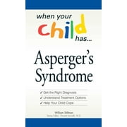 When Your Child Has . . . Asperger's Syndrome : *Get the Right Diagnosis *Understand Treatment Options *Help Your Child Cope (Paperback)