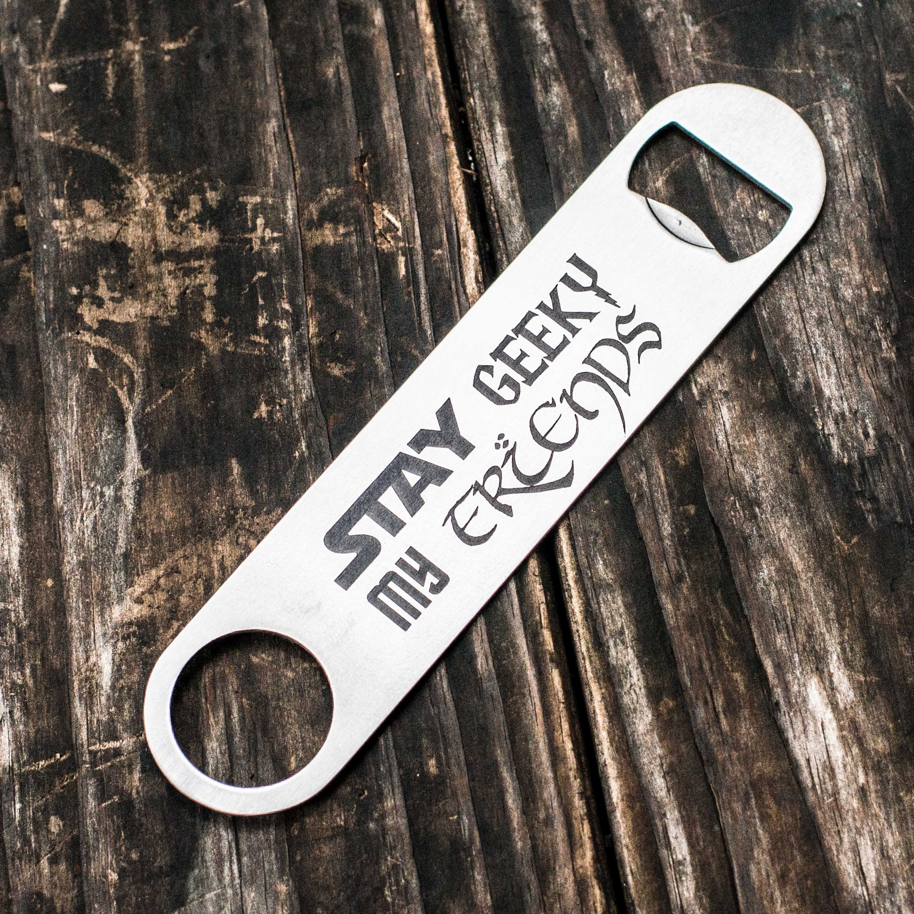 Stay Geeky My Friends - Bottle Opener Stay Geeky My Friends - Bottle Opener