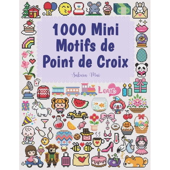 1000 Mini Motifs de Point de Croix: Petits et Mini Motifs de Point de Croix Parfaits pour les DÃ©butants - Marque-pages, , (Paperback)