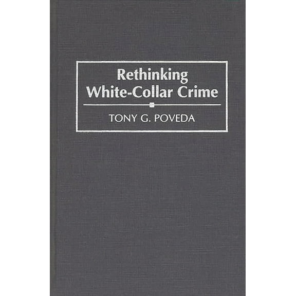 Praeger Criminology and Crime Control Po Rethinking White-Collar Crime, (Hardcover)