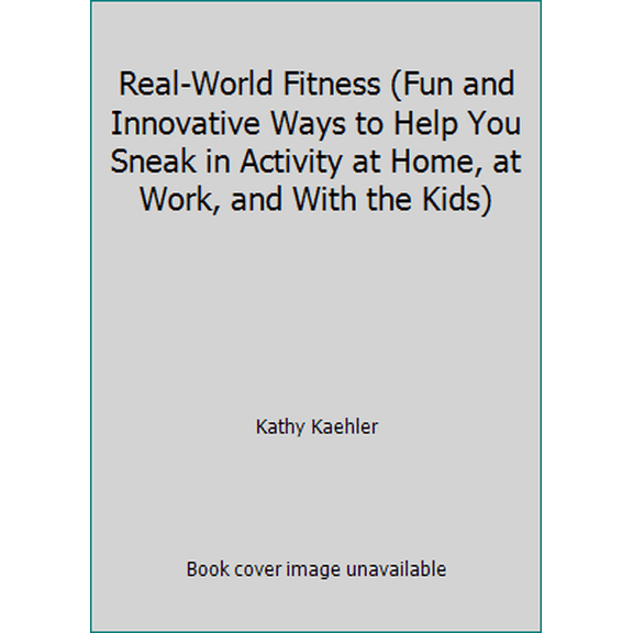 Pre-Owned Real-World Fitness (Fun and Innovative Ways to Help You Sneak in Activity at Home, at Work, and With the Kids) (Hardcover) 073940217X 9780739402177