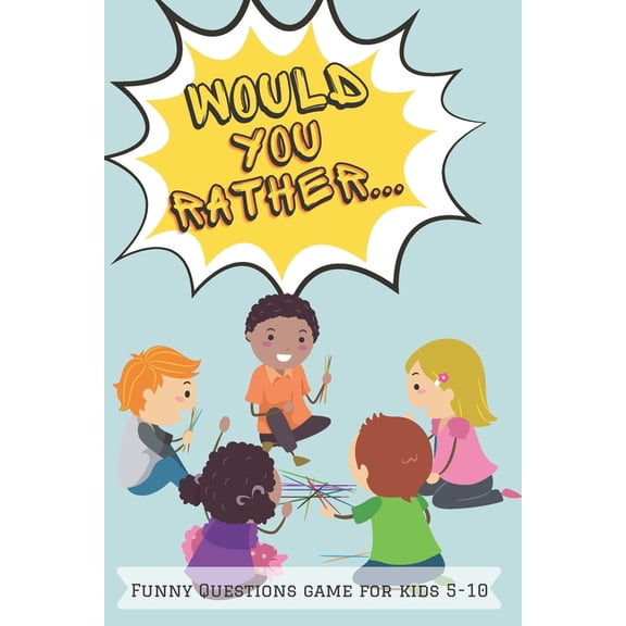 Would You Rather Funny Questions Game for Kids 5-10: Would you rather question book for kids Funny Group game for kids F, (Paperback)