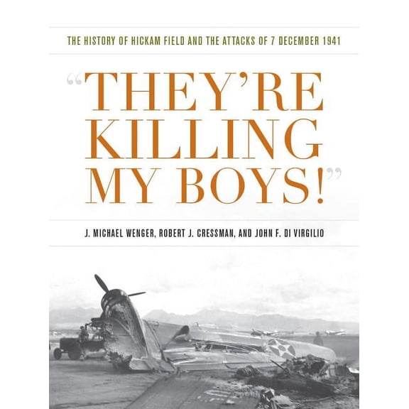 Pearl Harbor Tactical Studies They're Killing My Boys!: The History of Hickam Field and the Attacks of 7 December 1941, (Hardcover)