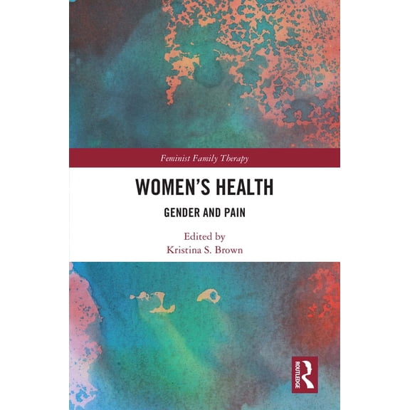 Feminist Family Therapy Women's Health: Gender and Pain, (Hardcover)