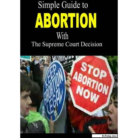 Simple Guide To Abortion With Supreme Court Decision. - (Abortion Was The Best Decision)