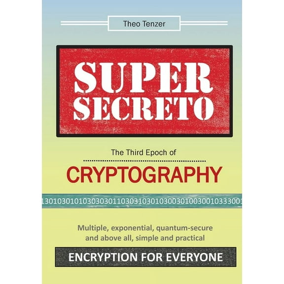 Super Secreto - The Third Epoch of Cryptography: Multiple, exponential, quantum-secure and above all, simple and practic, (Paperback)