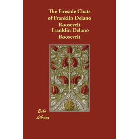 - The Fireside Chats of Franklin Delano Roosevelt