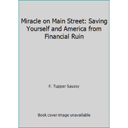 Miracle on Main Street: Saving Yourself and America from Financial Ruin [Paperback - Used]