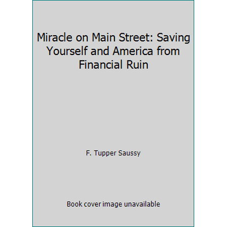 Miracle on Main Street: Saving Yourself and America from Financial Ruin [Paperback - Used]