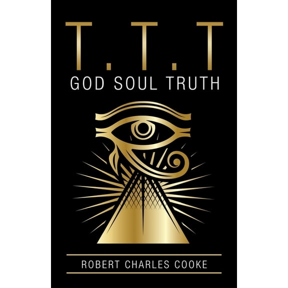 T.T.T: God Soul Truth (Paperback) by Robert Charles Cooke
