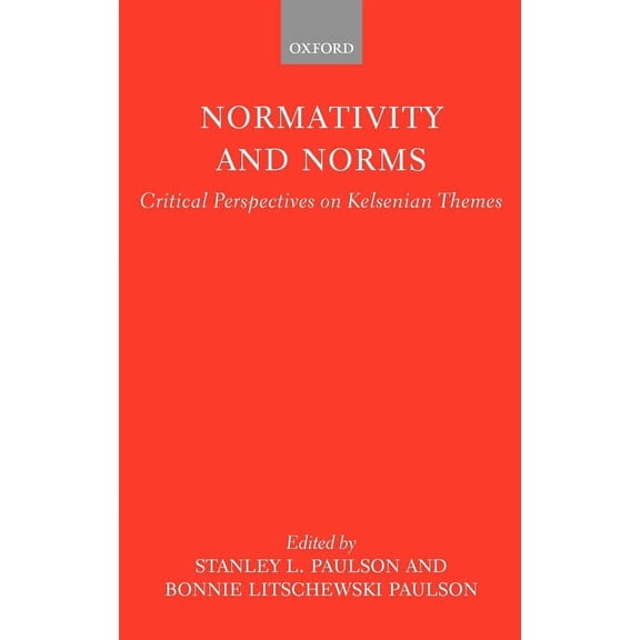 Normativity and Norms: Critical Perspectives on Kelsenian Themes, (Hardcover)