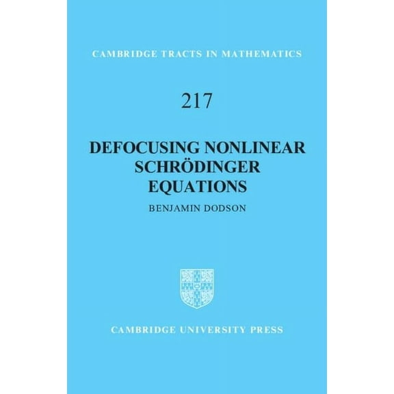 Cambridge Tracts in Mathematics Defocusing Nonlinear Schrödinger Equations, Book 217, (Hardcover)