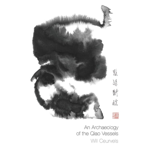 An Archaeology of the Qiao Vessels (Paperback) by Heiner Fruehauf, Michael Brown, Allen Tsaur