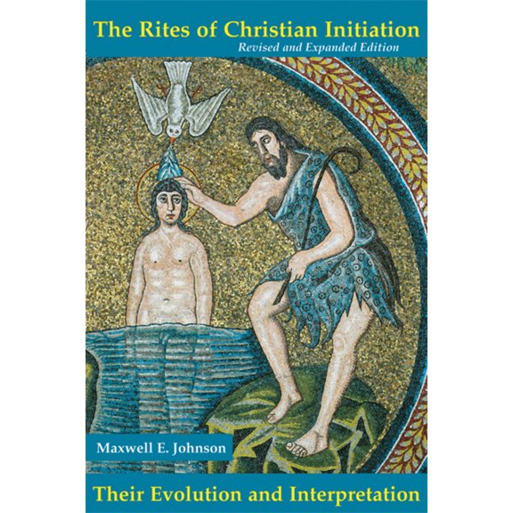 Pre-Owned The Rites of Christian Initiation: Their Evolution and Interpretation Revised and Expanded Edition (Paperback) 0814662153 9780814662151