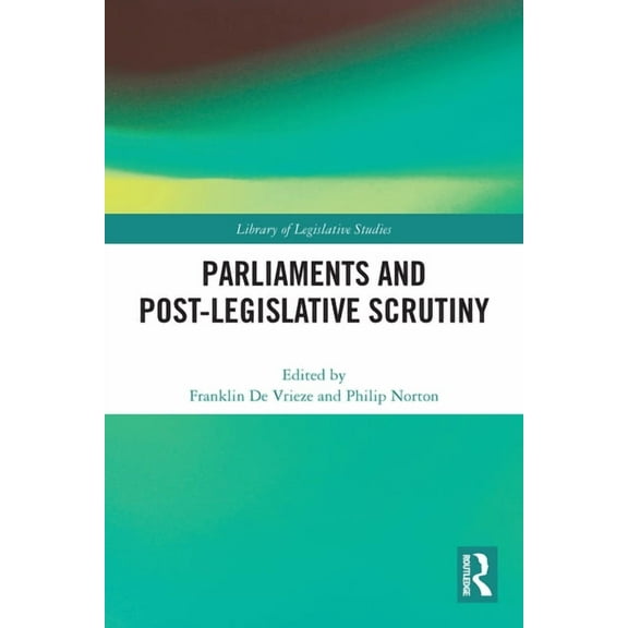 Library of Legislative Studies Parliaments and Post-Legislative Scrutiny, (Paperback)