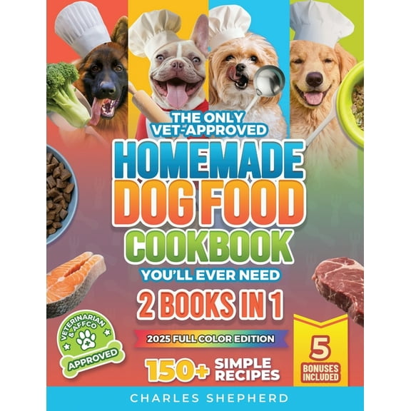 The Only Vet-Approved Homemade Dog Food Cookbook You'll Ever Need [2 Books In 1]: 150  Simple, Allergy-Friendly Rec, (Paperback)