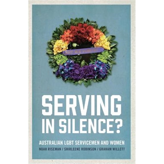 Pre-Owned Serving in Silence? : Australian LGBT servicemen and women (Paperback)