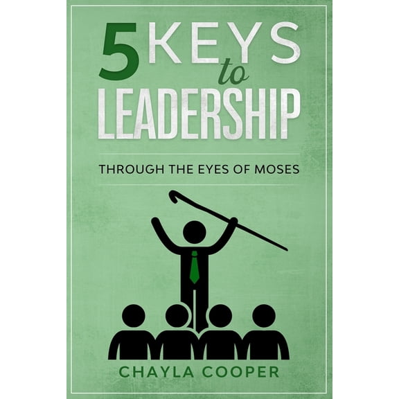 5 Keys To Leadership: Through The Eyes Of Moses (Paperback)