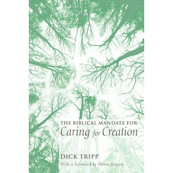 The Biblical Mandate for Caring for Creation (Hardcover)