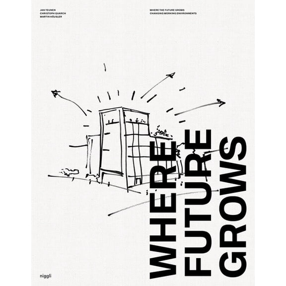 Where Future Grows: The Evolution of Work Environments, (Hardcover)