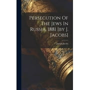 Persecution Of The Jews In Russia, 1881 [by J. Jacobs] (Hardcover)