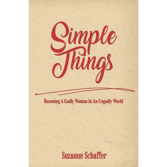 Pre-Owned Simple Things: Becoming a Godly Woman in an Ungodly World (Paperback) 0692895213 9780692895214