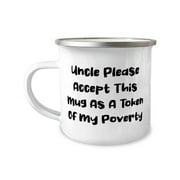 Fun Uncle Gifts, Uncle Please Accept This Mug As A Token Of My Poverty, Father Gifts, 12oz Camper Mug For Uncle from , Perfect uncle gifts, Uncle birthday gift, Best uncle gift, Great uncle gifts