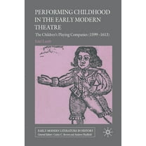 Early Modern Literature in History Performing Childhood in the Early Modern Theatre: The Children's Playing Companies (1599-1613), (Paperback)