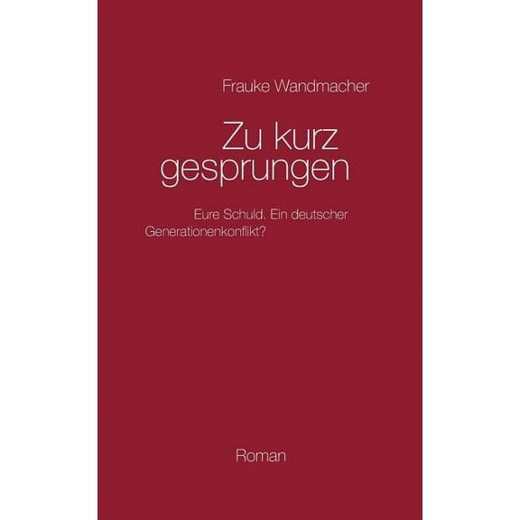 Zu kurz gesprungen: Schuldig - schuldiger - am schuldigsten. Ein deutscher Generationenkonflikt?, (Paperback)