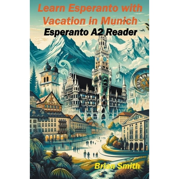 Esperanto Reader Learn Esperanto with Vacation in Munich, Book 6, (Paperback)
