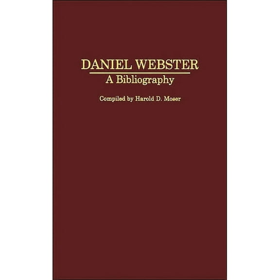 Bibliographies of American Notables Daniel Webster: A Bibliography, (Hardcover)
