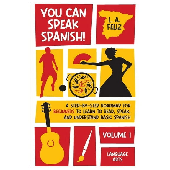 You Can Speak Spanish!: A Step-by-Step Roadmap for Beginners to Learn to Read, Speak, and Understand Basic Spanish, (Paperback)