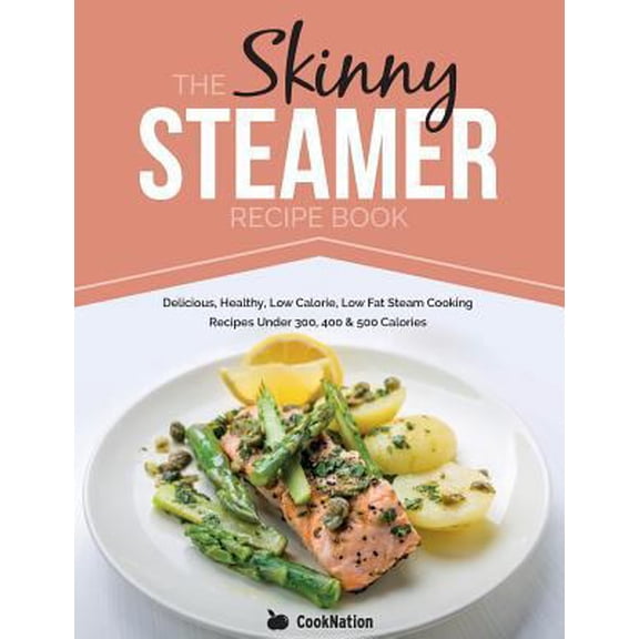 Pre-Owned The Skinny Steamer Recipe Book: Delicious Healthy, Low Calorie, Low Fat Steam Cooking Recipes Under 300, 400 & 500 Calories (Paperback) 1909855677 9781909855670