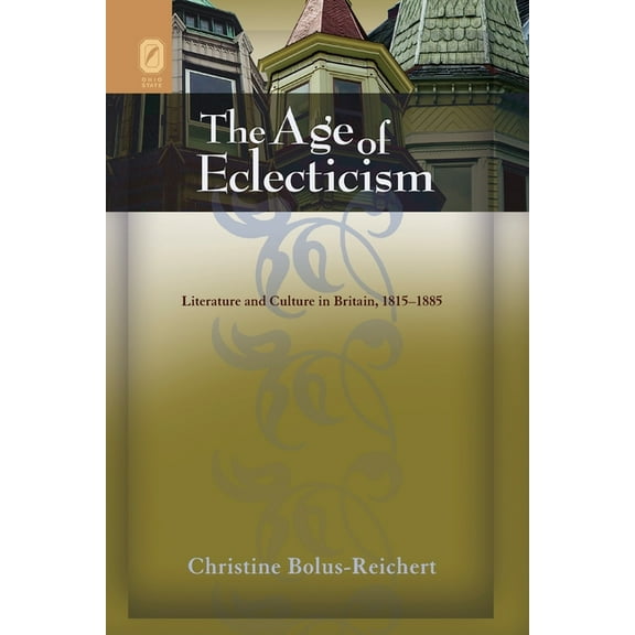 The Age of Eclecticism: Literature and Culture in Britain, 1815-1885, (Paperback)