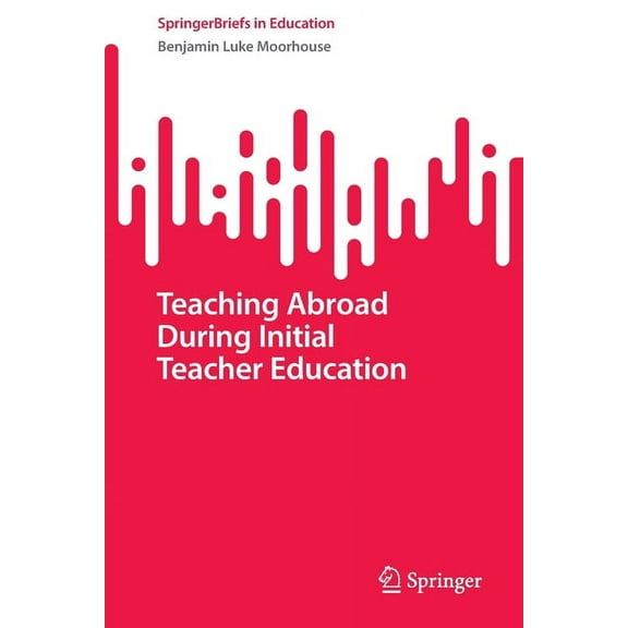 Springerbriefs in Education Teaching Abroad During Initial Teacher Education, (Paperback)