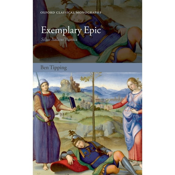 Oxford Classical Monographs Exemplary Epic: Silius Italicus' Punica, (Hardcover)