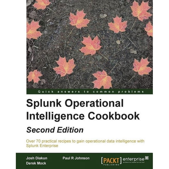 Splunk Operational Intelligence Cookbook - Second Edition: Transform Big Data into business-critical insights and rethin, (Paperback)