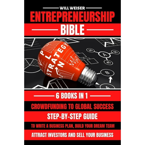 Entrepreneurship Bible: Step-By-Step Guide To Write A Business Plan, Build Your Dream Team, Attract Investors And Sell Y, (Paperback)